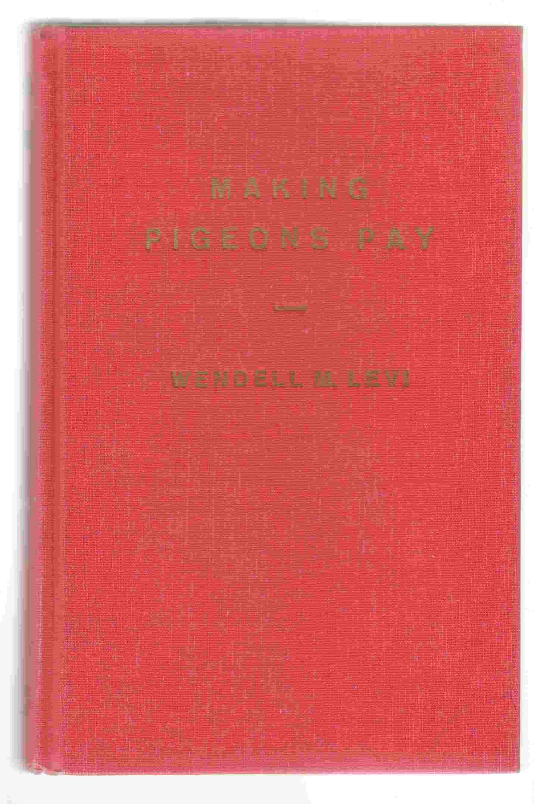 Image for Making Pigeons Pay A Manual of Practical Information on the Management, Selection, Breeding, Feeding, and Marketing of Pigeons