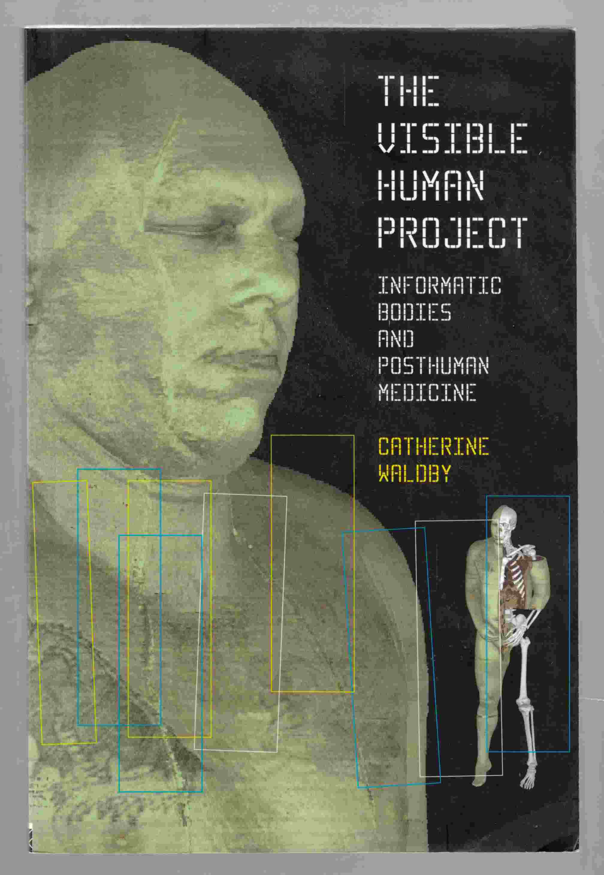 Image for The Visible Human Project Informatic Bodies and Posthuman Medicine