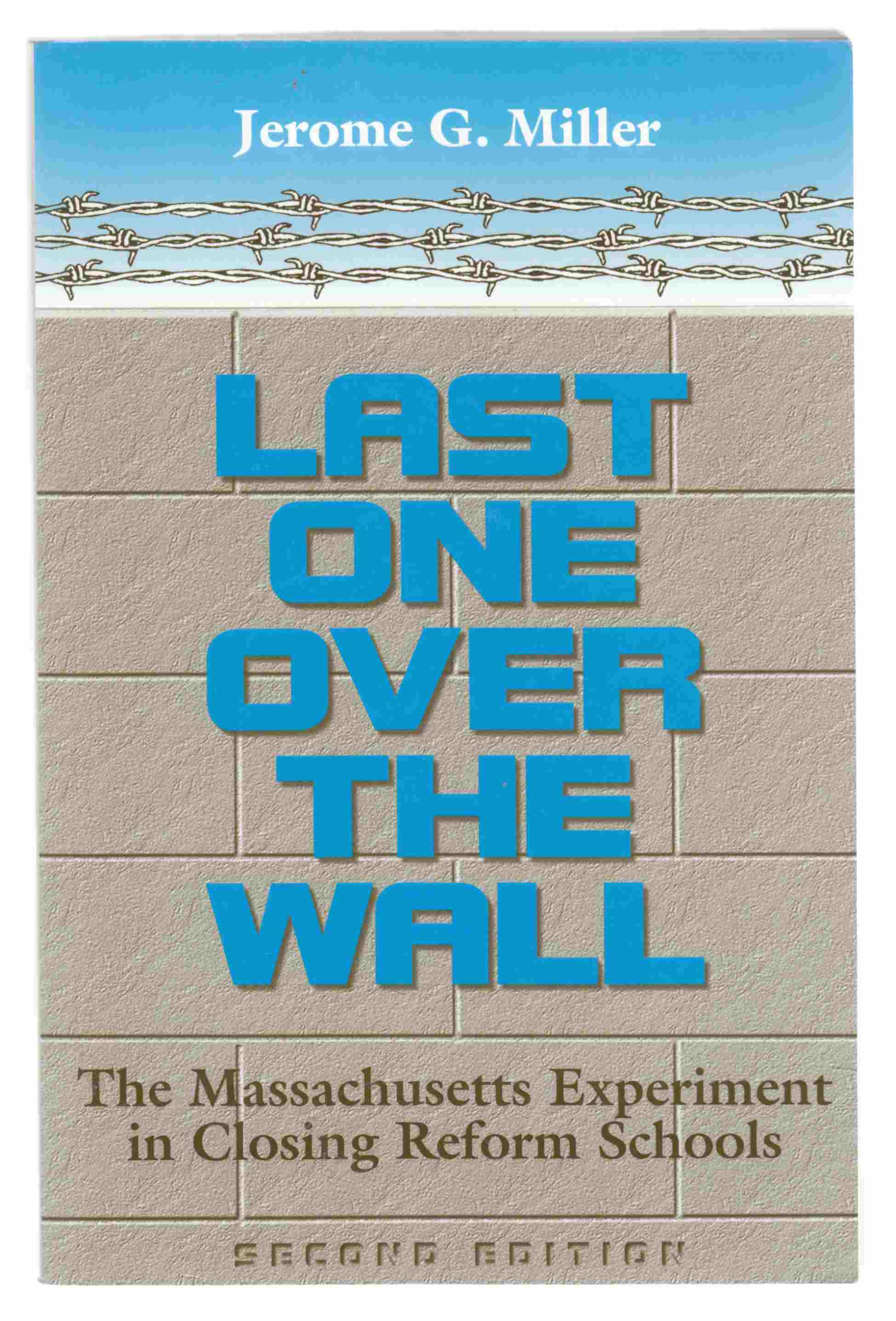 Image for Last One over the Wall The Massachusetts Experiment in Closing Reform Schools (Second Edition)