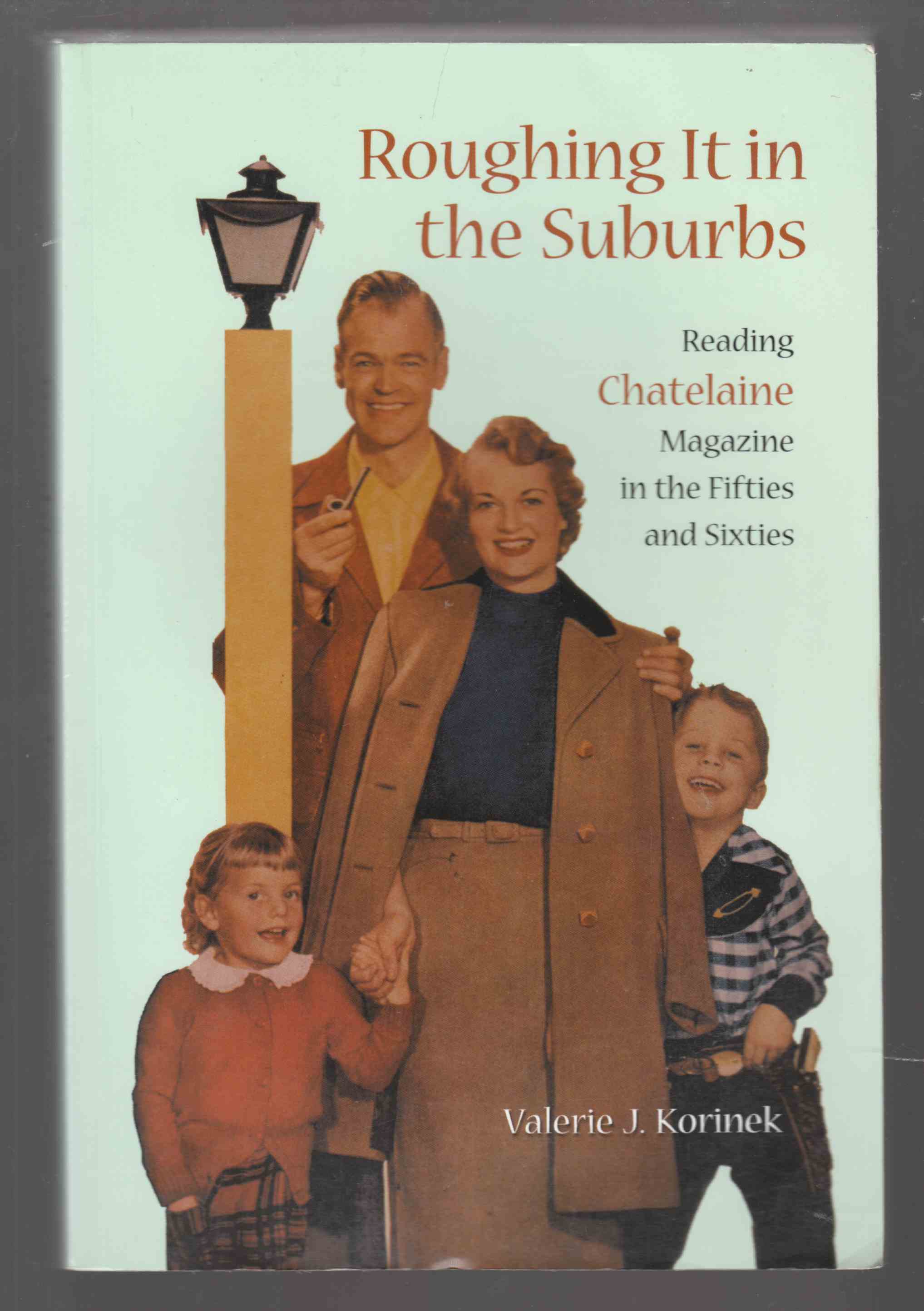 Image for Roughing it in the Suburbs Reading Chatelaine Magazine in the Fifties and Sixties