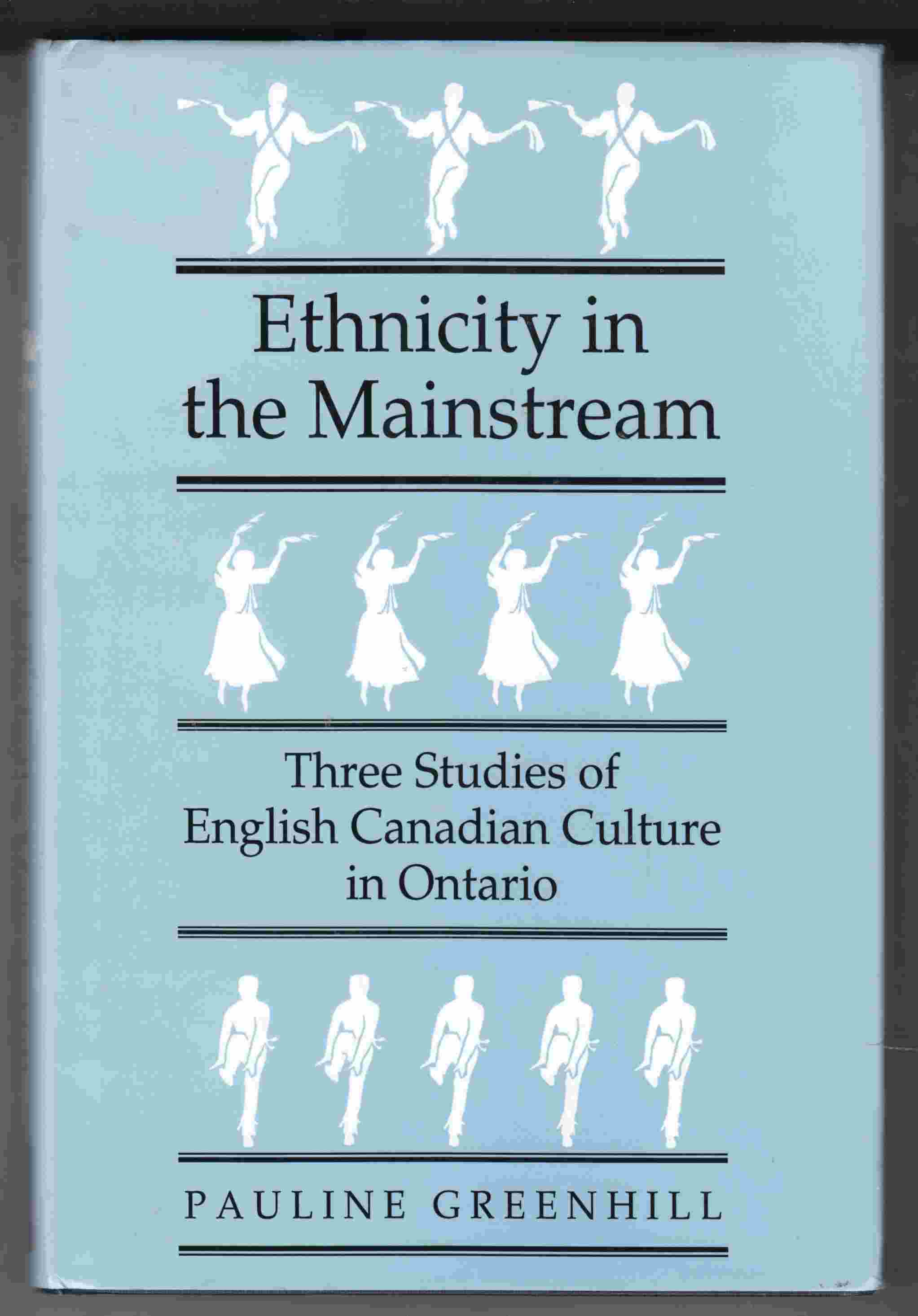 Image for Ethnicity in the Mainstream Three Studies of English Canadian Culture in Ontario