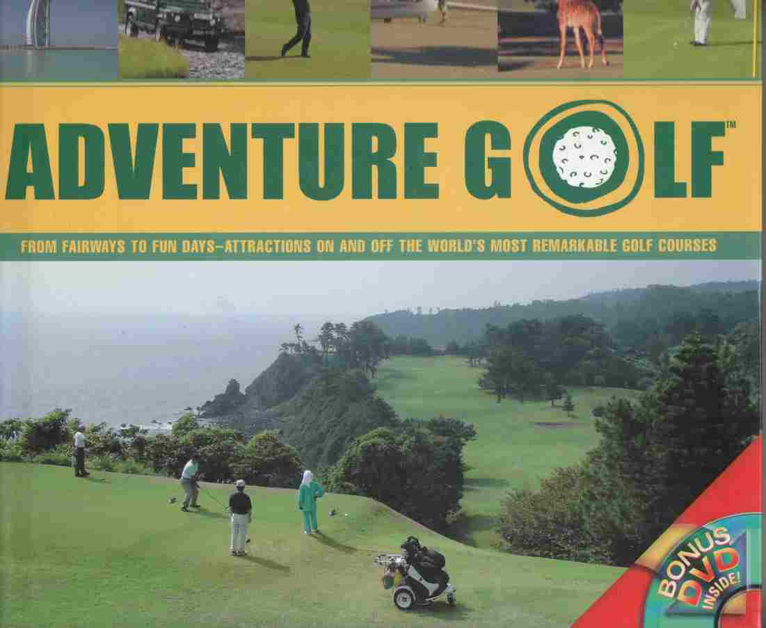 Image for Adventure Golf: From Fairways to Fun Days - Attractions on and off the World's Most Remarkable Golf Courses