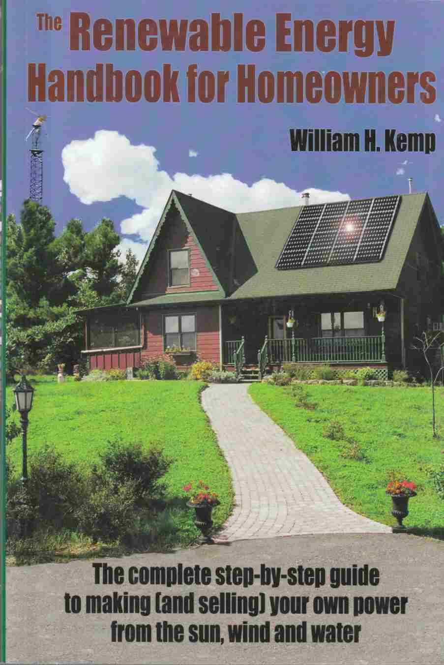 Image for The Renewable Energy Handbook for Homeowners The Complete Step-By-Step Guide to Making (And Selling) Your Own Power from the Sun, Wind and Water