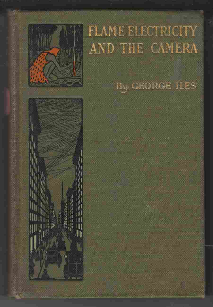 Image for Flame, Electricity and the Camera Man's Progress from the First Kindling of Fire to the Wireless Telegraph and the Photography of Color